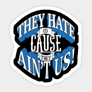 They Hate Us Cause They Ain't Us! Sticker